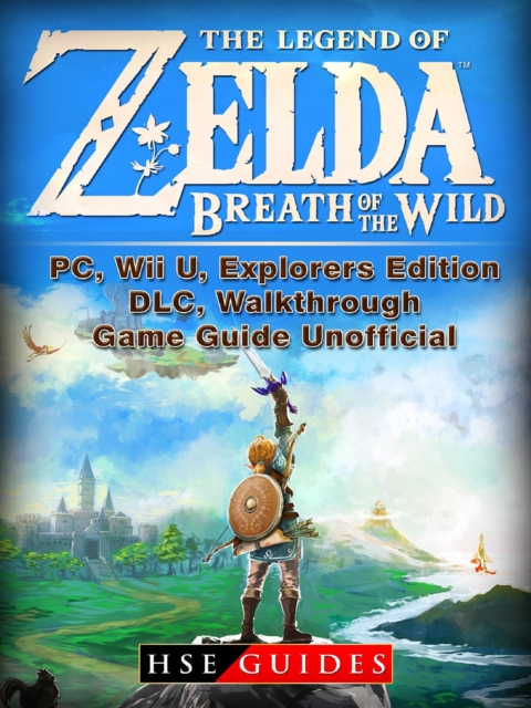 The Legend of Zelda Breath of the Wild, PC, Wii U, Explorers Edition, DLC, Walkthrough, Game Guide Unofficial, EPUB eBook