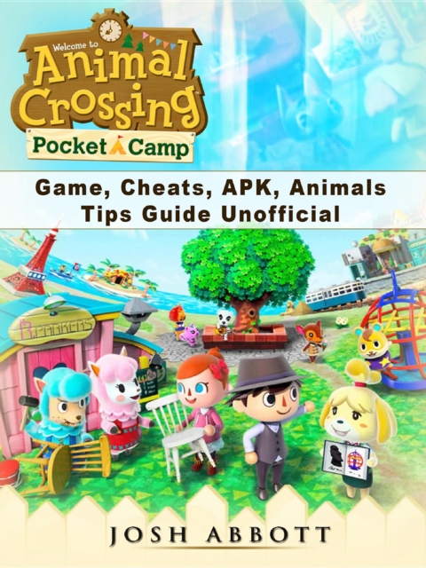 Animal Crossing Pocket Camp Game, Cheats, APK, Animals, Tips Guide Unofficial, EPUB eBook