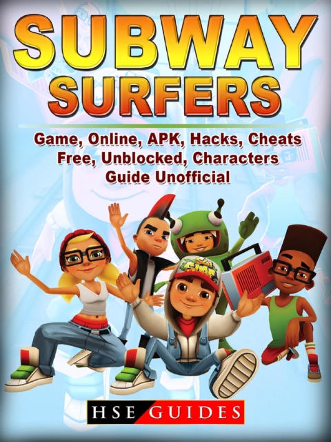 Subway Surfers Game Online, APK, Hacks, Cheats, Free, Unblocked, Characters, Guide Unofficial, EPUB eBook