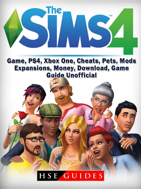 Sims 4 Game, PS4, Xbox One, Cheats, Pets, Mods, Expansions, Money, Download, Game Guide Unofficial, EPUB eBook