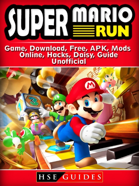 Super Mario Run Game, Download, Free, APK, Mods, Online, Hacks, Daisy, Guide Unofficial, EPUB eBook