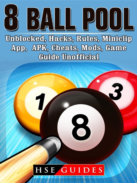 8 Ball Pool, Unblocked, Hacks, Rules, Miniclip, App, APK, Cheats, Mods, Game Guide Unofficial, EPUB eBook