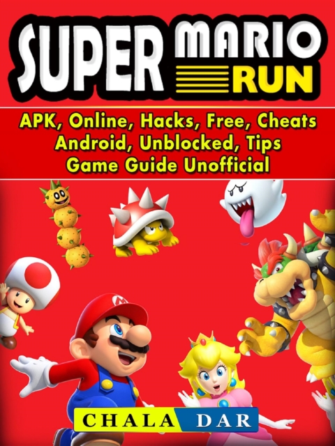 Super Mario Run, APK, Online, Hacks, Free, Cheats, Android, Unblocked, Tips, Game Guide Unofficial, EPUB eBook