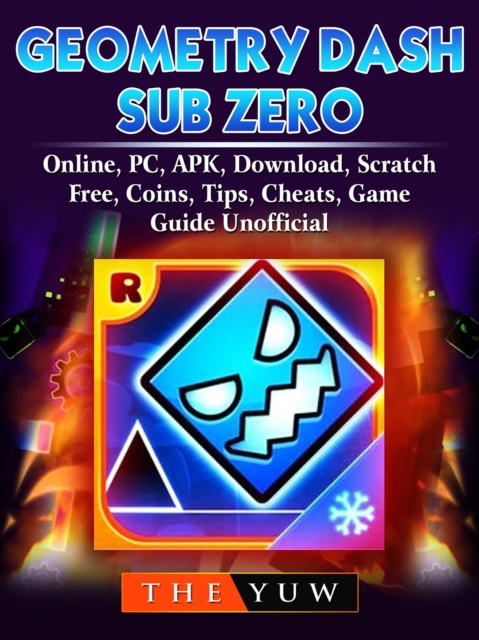 Geometry Dash Sub Zero, Online, PC, APK, Download, Scratch, Free, Coins, Tips, Cheats, Game Guide Unofficial, EPUB eBook