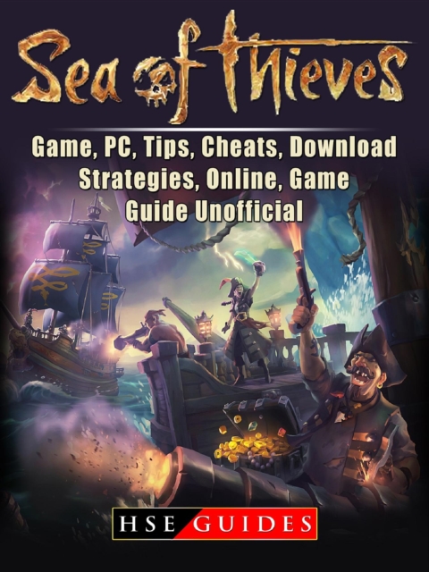 Sea of Thieves Game, PC, Tips, Cheats, Download, Strategies, Online, Game Guide Unofficial, EPUB eBook