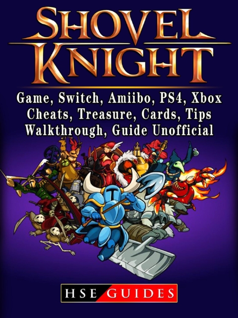 Shovel Knight, Game, Switch, Amiibo, PS4, Xbox, Cheats, Treasure, Cards, Tips, Walkthrough, Guide Unofficial, EPUB eBook