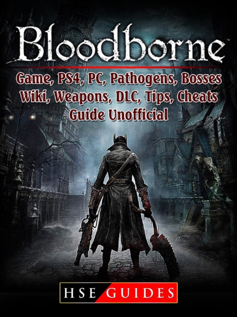 Bloodborne Game, PS4, PC, Pathogens, Bosses, Wiki, Weapons, DLC, Tips, Cheats, Guide Unofficial, EPUB eBook