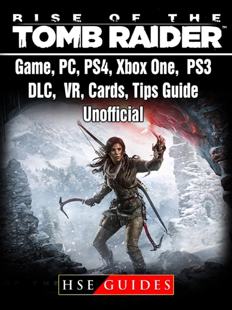 Rise of The Tomb Raider Game, PC, PS4, Xbox One, PS3, DLC, VR, Cards, Tips, Guide Unofficial, EPUB eBook