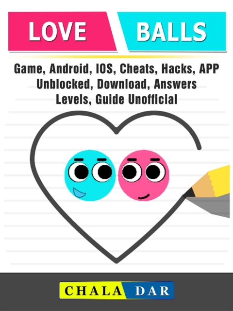 Love Balls Game, Android, IOS, Cheats, Hacks, App, Unblocked, Download, Answers, Levels, Guide Unofficial, EPUB eBook