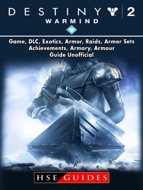 Destiny 2 Warmind, Game, DLC, Exotics, Armor, Raids, Armor Sets, Achievements, Armory, Armour, Guide Unofficial, EPUB eBook