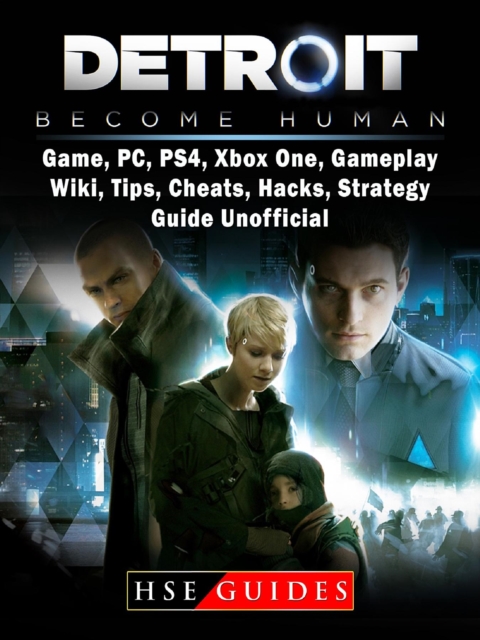 Detroit Become Human Game, PC, PS4, Xbox One, Gameplay, Wiki, Tips, Cheats, Hacks, Strategy, Guide Unofficial, EPUB eBook