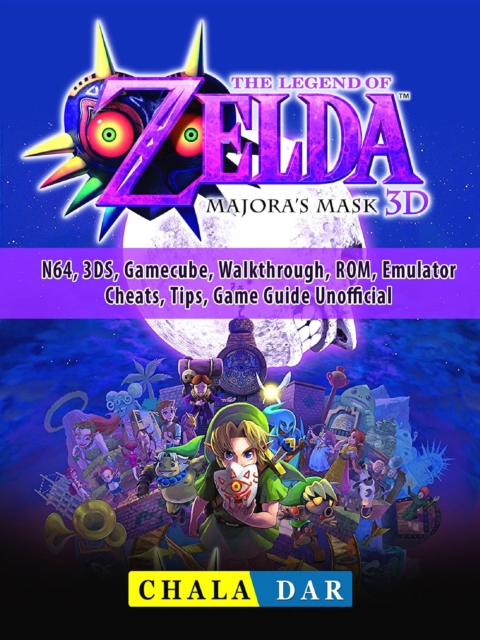 Legend of Zelda Majoras Mask, N64, 3DS, Gamecube, Walkthrough, ROM, Emulator, Cheats, Tips, Game Guide Unofficial, EPUB eBook