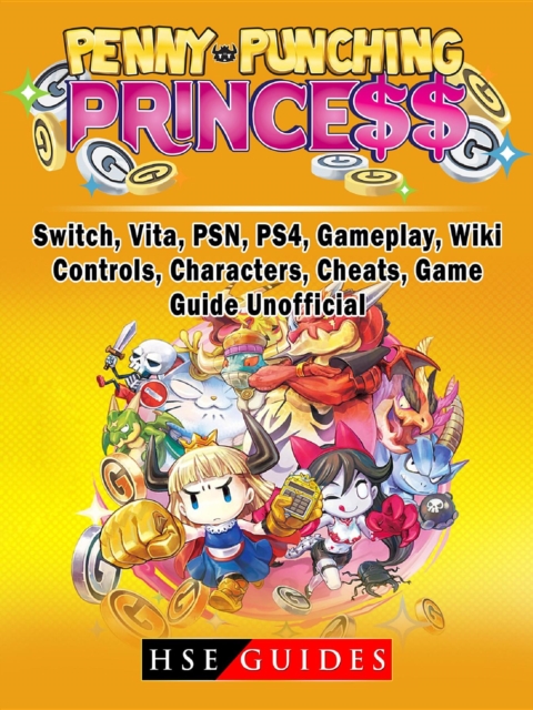 Penny Punching Princess, Switch, Vita, PSN, PS4, Gameplay, Wiki, Controls, Characters, Cheats, Game Guide Unofficial, EPUB eBook