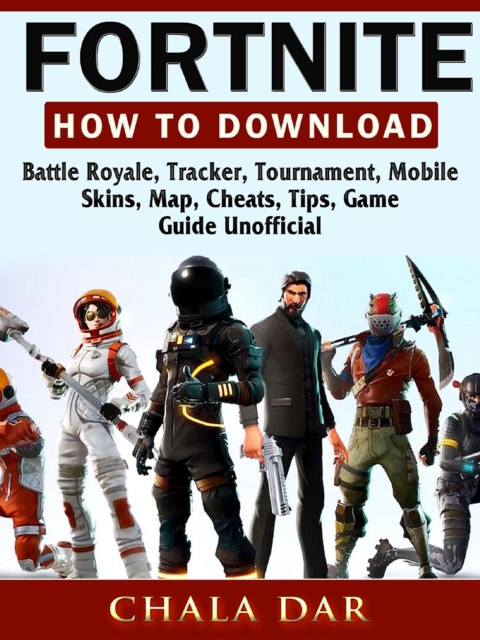 Fortnite How to Download, Battle Royale, Tracker, Tournament, Mobile, Skins, Map, Cheats, Tips, Game Guide Unofficial, EPUB eBook