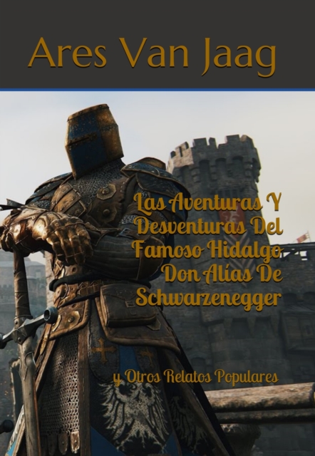 Las Aventuras Y Desventuras Del Famoso Hidalgo Don Alias De Schwarzenegger: y Otros Relatos Populares, EPUB eBook