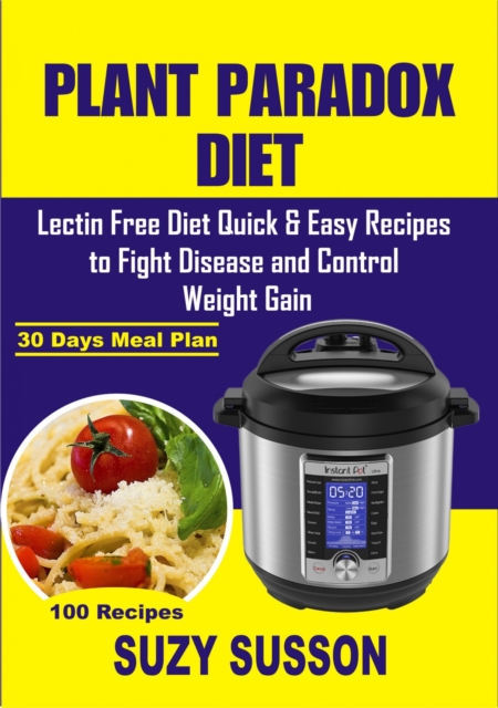 Plant Paradox Diet : Lectin Free Diet Quick & Easy Recipes to Fight Disease & Control Weight Gain, EPUB eBook