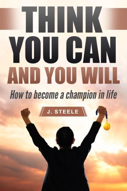 Think You Can and You Will: How to Become a Champion in Life, EPUB eBook