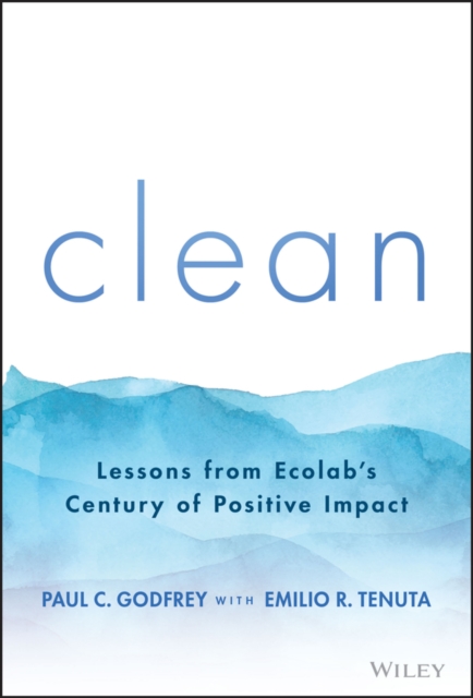 Clean : Lessons from Ecolab's Century of Positive Impact, Hardback Book
