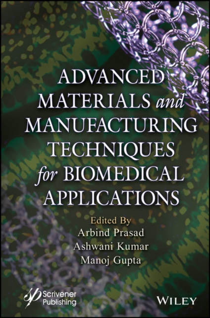 Advanced Materials and Manufacturing Techniques for Biomedical Applications, Hardback Book