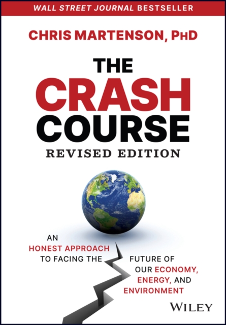 The Crash Course : An Honest Approach to Facing the Future of Our Economy, Energy, and Environment, Hardback Book