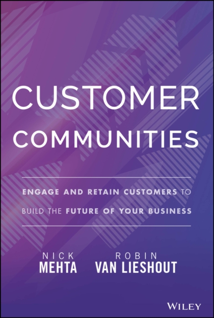 Customer Communities : Engage and Retain Customers to Build the Future of Your Business, Hardback Book