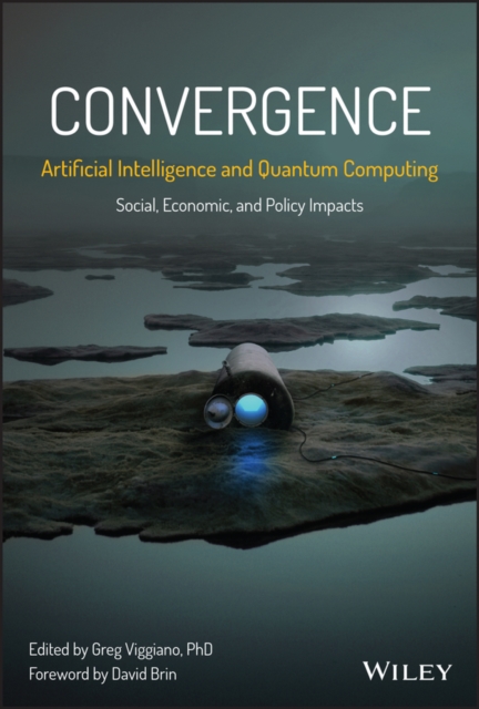 Convergence: Artificial Intelligence and Quantum Computing : Social, Economic, and Policy Impacts, Hardback Book