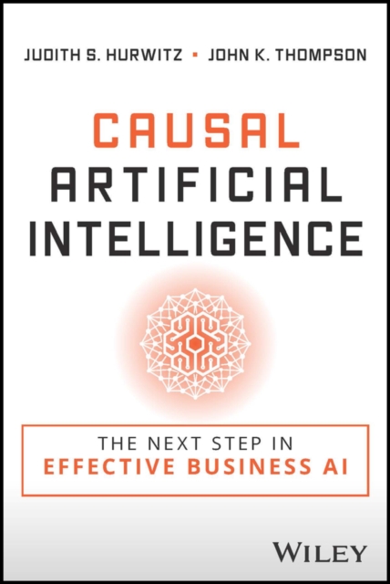 Causal Artificial Intelligence : The Next Step in Effective Business AI, Paperback / softback Book