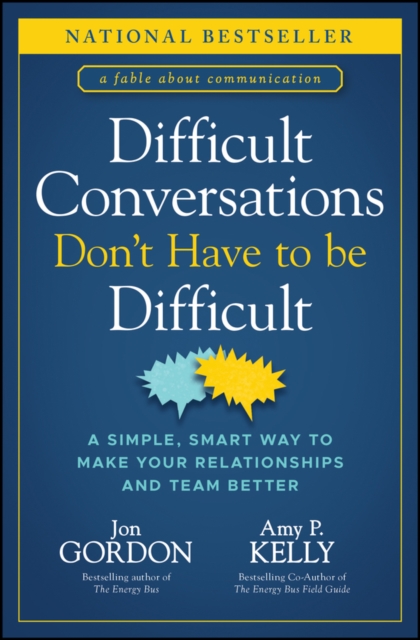Difficult Conversations Don't Have to Be Difficult : A Simple, Smart Way to Make Your Relationships and Team Better, EPUB eBook