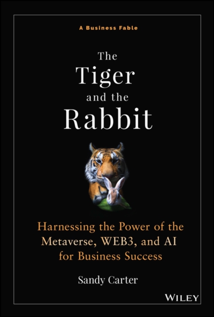The Tiger and the Rabbit : Harnessing the Power of the Metaverse, WEB3, and AI for Business Success, Hardback Book