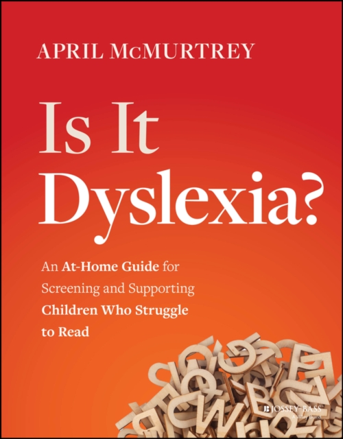Is It Dyslexia? : An At-Home Guide for Screening and Supporting Children Who Struggle to Read, Paperback / softback Book