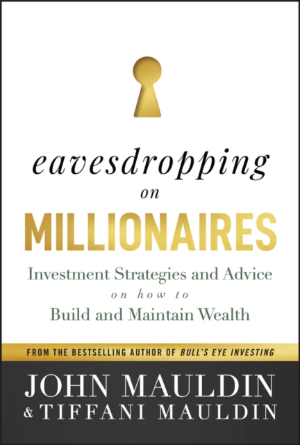 Eavesdropping on Millionaires : Investment Strategies and Advice on How to Build and Maintain Wealth, EPUB eBook
