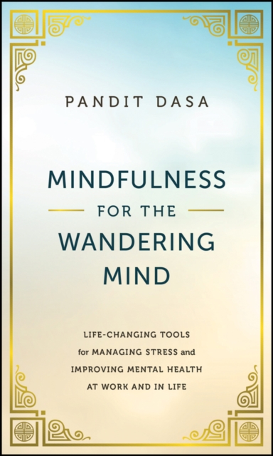 Mindfulness For the Wandering Mind : Life-Changing Tools for Managing Stress and Improving Mental Health At Work and In Life, Hardback Book