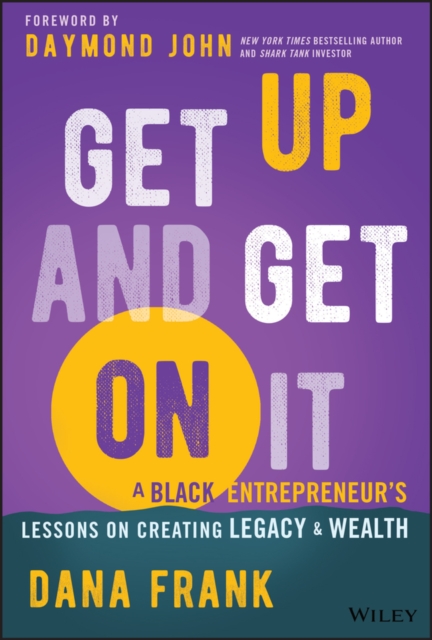 Get Up And Get On It : A Black Entrepreneur's Lessons on Creating Legacy and Wealth, Hardback Book