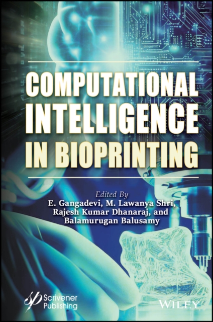 Computational Intelligence in Bioprinting : Challenges and Future Directions, Hardback Book