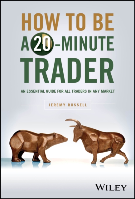 How to Be a 20-Minute Trader : An Essential Guide for All Traders in Any Market, Hardback Book