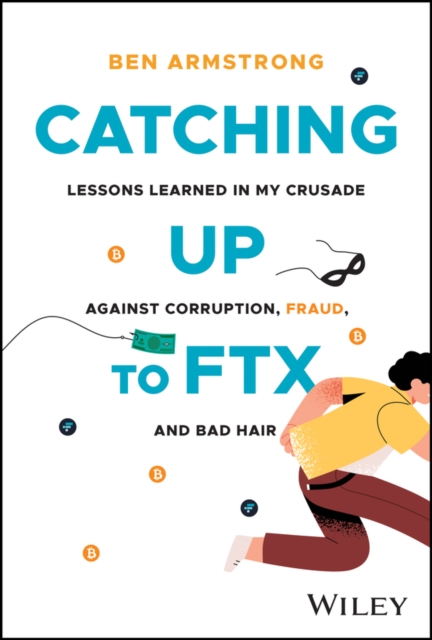 Catching Up to FTX : Lessons Learned in My Crusade Against Corruption, Fraud, and Bad Hair, PDF eBook