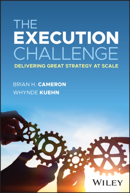 The Execution Challenge : Delivering Great Strategy at Scale, Hardback Book