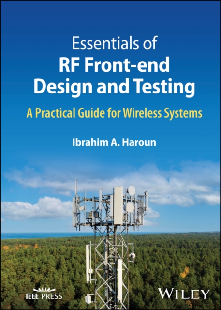 Essentials of RF Front-end Design and Testing : A Practical Guide for Wireless Systems, Hardback Book