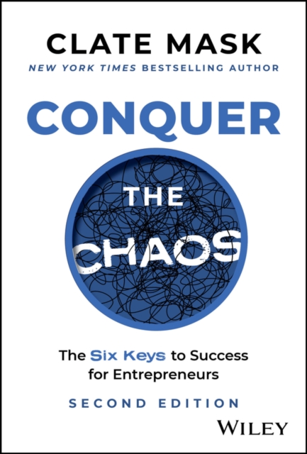 Conquer the Chaos : The 6 Keys to Success for Entrepreneurs, Hardback Book