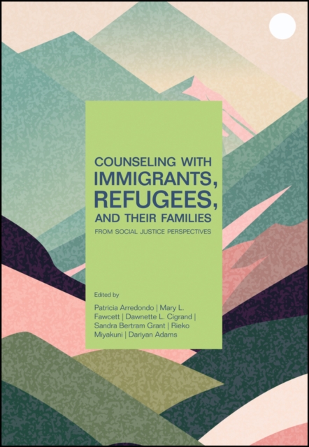 Counseling With Immigrants, Refugees, and Their Families From Social Justice Perspectives, EPUB eBook
