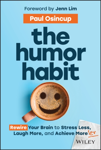 The Humor Habit : Rewire Your Brain to Stress Less, Laugh More, and Achieve More'er, Hardback Book