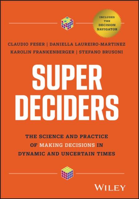 Super Deciders : The Science and Practice of Making Decisions in Dynamic and Uncertain Times, PDF eBook