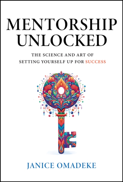 Mentorship Unlocked : The Science and Art of Setting Yourself Up for Success, PDF eBook