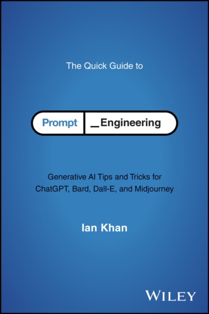 The Quick Guide to Prompt Engineering : Generative AI Tips and Tricks for ChatGPT, Bard, Dall-E, and Midjourney, Paperback / softback Book