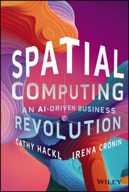 Spatial Computing: An AI-Driven Business Revolution, Hardback Book
