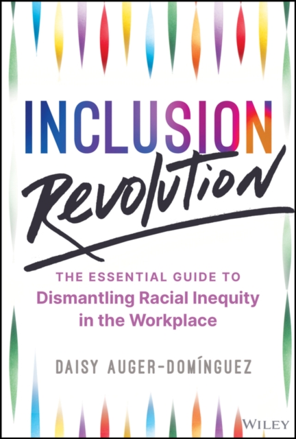 Inclusion Revolution : The Essential Guide to Dismantling Racial Inequity in the Workplace, EPUB eBook