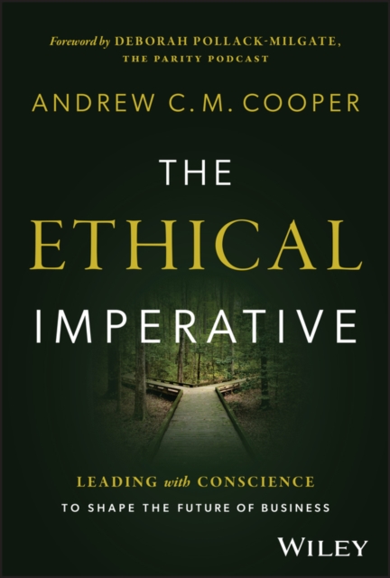 The Ethical Imperative : Leading with Conscience to Shape the Future of Business, Hardback Book