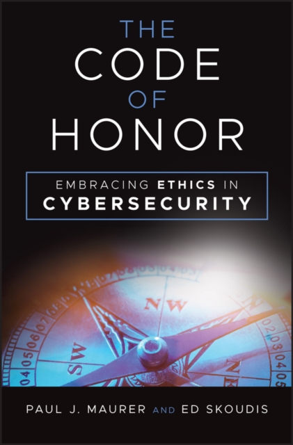 The Code of Honor : Embracing Ethics in Cybersecurity, Hardback Book