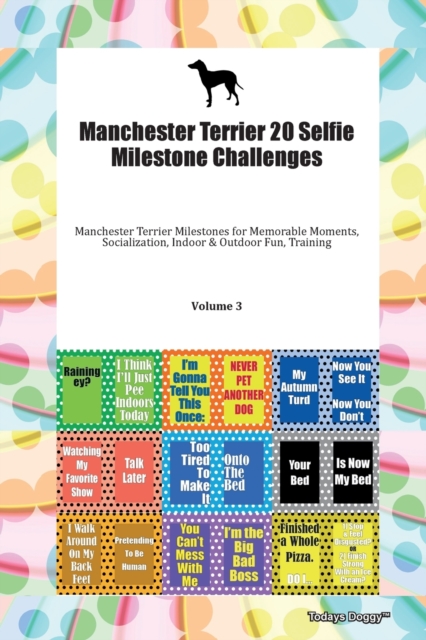 Manchester Terrier 20 Selfie Milestone Challenges Manchester Terrier Milestones for Memorable Moments, Socialization, Indoor & Outdoor Fun, Training Volume 3, Paperback Book