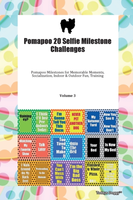 Pomapoo 20 Selfie Milestone Challenges Pomapoo Milestones for Memorable Moments, Socialization, Indoor & Outdoor Fun, Training Volume 3, Paperback Book